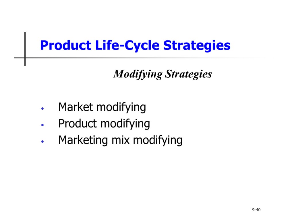 Product Life-Cycle Strategies Modifying Strategies Market modifying Product modifying Marketing mix modifying 9-40